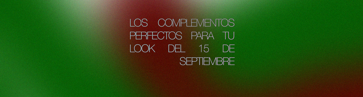 Los complementos perfectos para tu look del 15 de septiembre